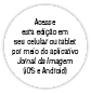Acesse esta edi  o em seu celular ou tablet por meio do aplicativo Jornal da Imagem (iOS e Android)