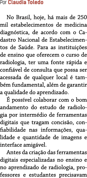 Por Claudia Toledo No Brasil, hoje, h  mais de 250 mil estabelecimentos de medicina diagn stica, de acordo com o Cada   