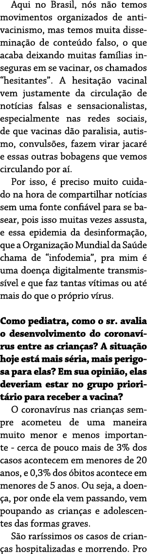 Aqui no Brasil, n s n o temos movimentos organizados de antivacinismo, mas temos muita dissemina  o de conte do falso   