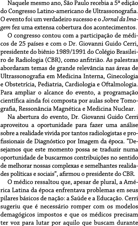 Naquele mesmo ano, S o Paulo recebia a 5  edi  o do Congresso Latino-americano de Ultrassonografia  O evento foi um v   