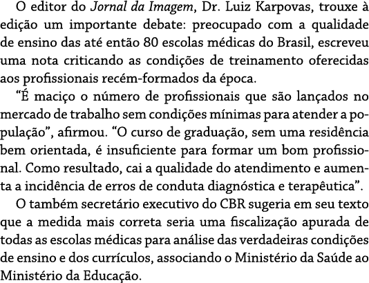O editor do Jornal da Imagem, Dr  Luiz Karpovas, trouxe   edi  o um importante debate: preocupado com a qualidade de    