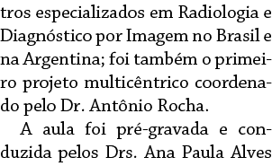 tros especializados em Radiologia e Diagn stico por Imagem no Brasil e na Argentina; foi tamb m o primeiro projeto mu   