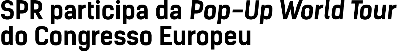 SPR participa da Pop-Up World Tour do Congresso Europeu