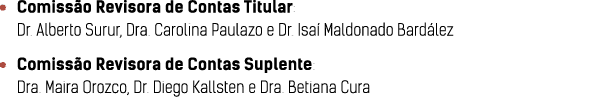   Comiss o Revisora de Contas Titular: Dr  Alberto Surur, Dra  Carolina Paulazo e Dr  Isa  Maldonado Bard lez   Comis   