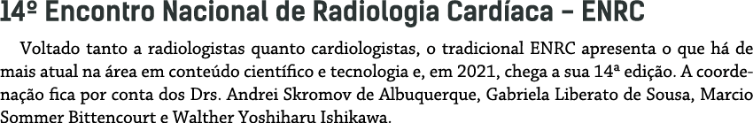 14  Encontro Nacional de Radiologia Card aca - ENRC Voltado tanto a radiologistas quanto cardiologistas, o tradiciona   