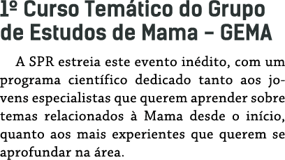 1  Curso Tem tico do Grupo de Estudos de Mama - GEMA A SPR estreia este evento in dito, com um programa cient fico de   