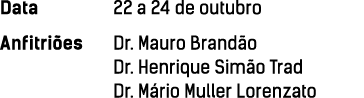 Data 22 a 24 de outubro Anfitri es  Dr  Mauro Brand o Dr  Henrique Sim o Trad Dr  M rio Muller Lorenzato