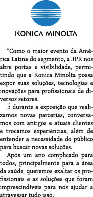    Como o maior evento da Am rica Latina do segmento, a JPR nos abre portas e visibilidade, permitindo que a Konica M   