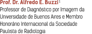 Prof  Dr  Alfredo E  Buzzi1 Professor de Diagn stico por Imagem da Universidade de Buenos Aires e Membro Honor rio In   
