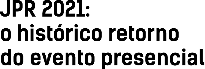 JPR 2021: o histórico retorno do evento presencial