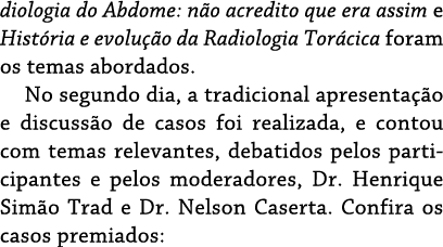 diologia do Abdome: não acredito que era assim e História e evolução da Radiologia Torácica foram os temas abordados    