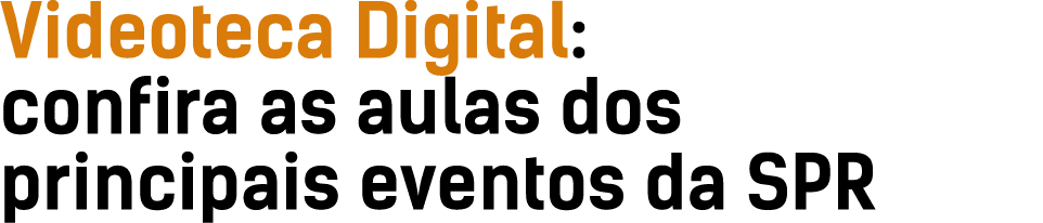 Videoteca Digital: confira as aulas dos principais eventos da SPR