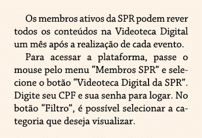 Os membros ativos da SPR podem rever todos os conteúdos na Videoteca Digital um mês após a realização de cada evento    