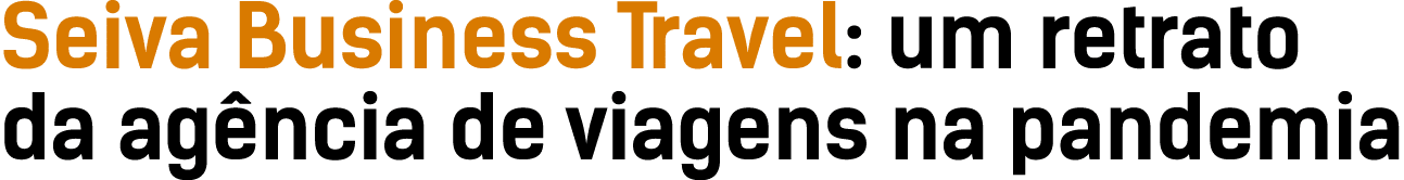 Seiva Business Travel: um retrato da agência de viagens na pandemia