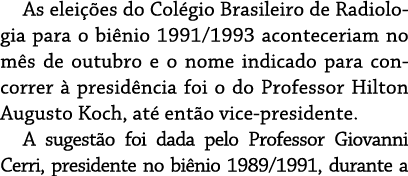As eleições do Colégio Brasileiro de Radiologia para o biênio 1991 1993 aconteceriam no mês de outubro e o nome indic   