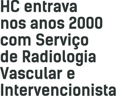 HC entrava nos anos 2000 com Serviço de Radiologia Vascular e Intervencionista