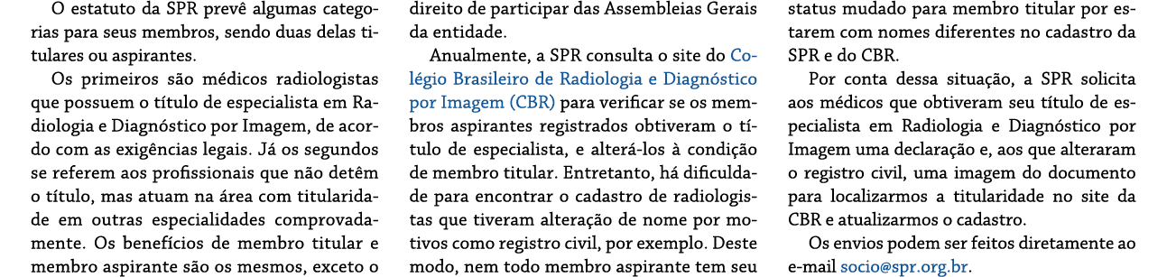 O estatuto da SPR prevê algumas categorias para seus membros, sendo duas delas titulares ou aspirantes  Os primeiros    