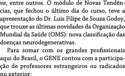 va, entre outros  O módulo de Novas Tendências, que fechou o último dia do curso, teve a apresentação do Dr  Luis Fil   