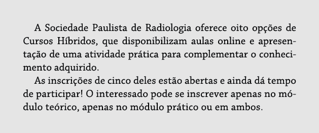 A Sociedade Paulista de Radiologia oferece oito opções de Cursos Híbridos, que disponibilizam aulas online e apresent   