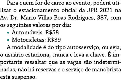 Para quem for de carro ao evento, poderá utilizar o estacionamento oficial da JPR 2021 na Av  Dr  Mario Villas Boas R   