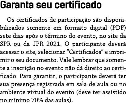Garanta seu certificado Os certificados de participação são disponibilizados somente em formato digital (PDF) sete di   
