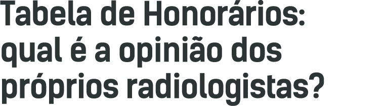 Tabela de Honorários: qual é a opinião dos próprios radiologistas 