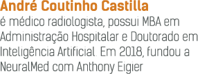 Andr  Coutinho Castilla   m dico radiologista, possui MBA em Administra  o Hospitalar e Doutorado em Intelig ncia Art   