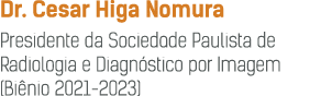 Dr  Cesar Higa Nomura Presidente da Sociedade Paulista de Radiologia e Diagn stico por Imagem (Bi nio 2021-2023)