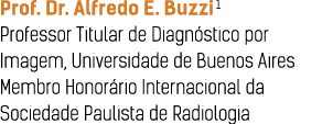 Prof  Dr  Alfredo E  Buzzi1 Professor Titular de Diagn stico por Imagem, Universidade de Buenos Aires  Membro Honor r   