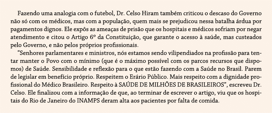 Fazendo uma analogia com o futebol, Dr  Celso Hiram tamb m criticou o descaso do Governo n o s  com os m dicos, mas c   