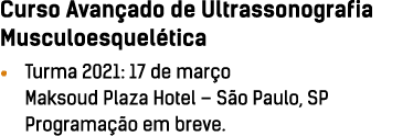 Curso Avan ado de Ultrassonografia Musculoesquel tica    Turma 2021: 17 de mar o Maksoud Plaza Hotel   S o Paulo, SP    