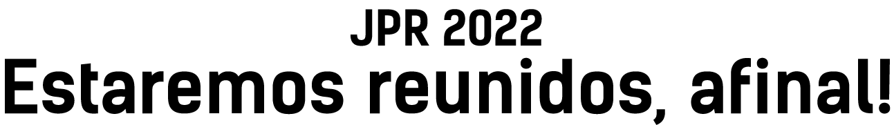 JPR 2022 Estaremos reunidos, afinal 