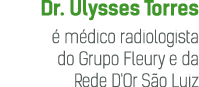 Dr  Ulysses Torres é médico radiologista do Grupo Fleury e da Rede D'Or São Luiz