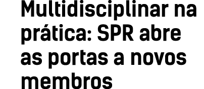 Multidisciplinar na prática: SPR abre as portas a novos membros