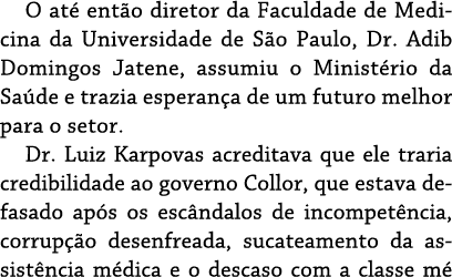 O até então diretor da Faculdade de Medicina da Universidade de São Paulo, Dr  Adib Domingos Jatene, assumiu o Minist   