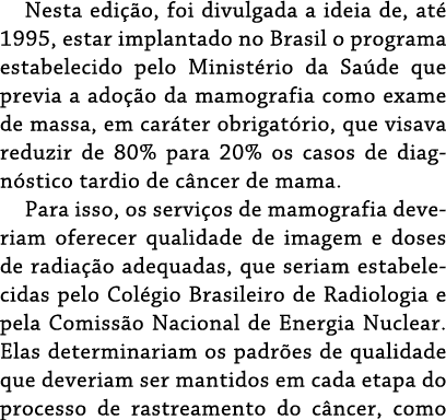 Nesta edição, foi divulgada a ideia de, até 1995, estar implantado no Brasil o programa estabelecido pelo Ministério    