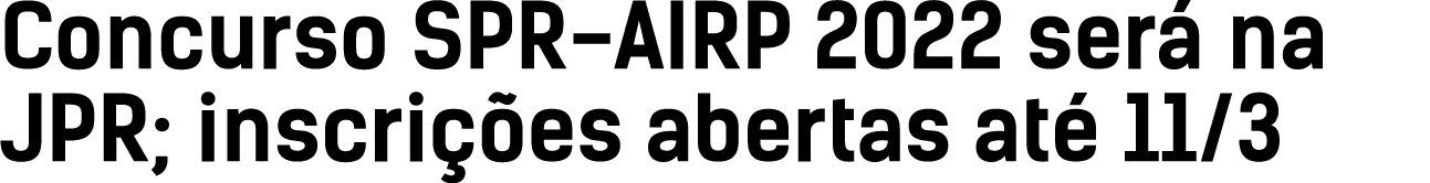 Concurso SPR-AIRP 2022 será na JPR; inscrições abertas até 11 3