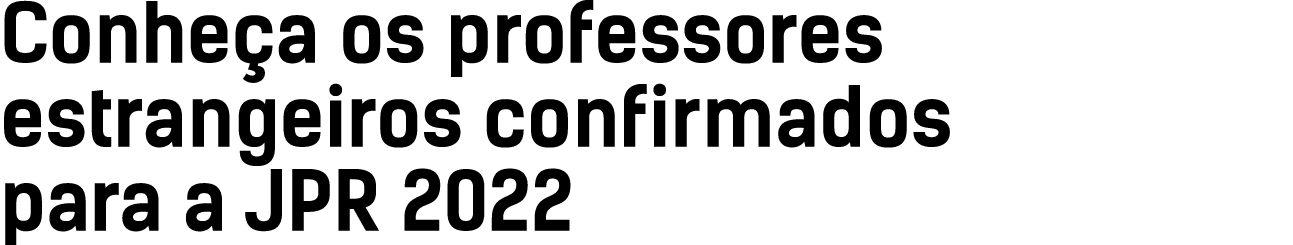 Conheça os professores estrangeiros confirmados para a JPR 2022