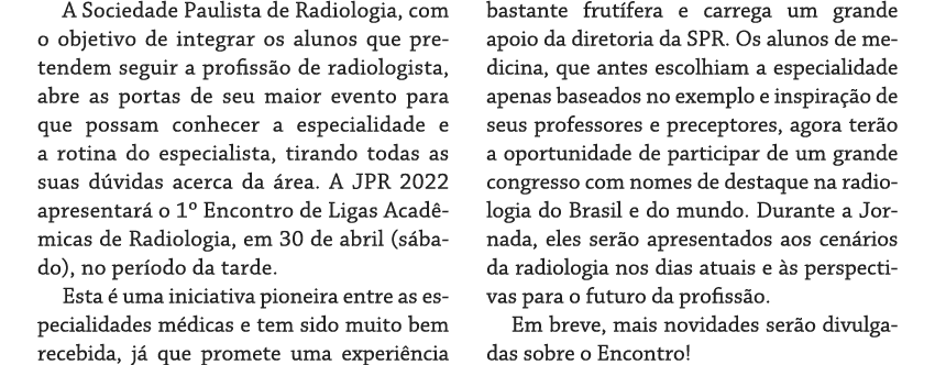 A Sociedade Paulista de Radiologia, com o objetivo de integrar os alunos que pretendem seguir a profissão de radiolog   