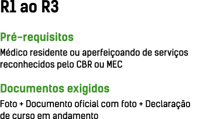 R1 ao R3 Pré-requisitos Médico residente ou aperfeiçoando de serviços reconhecidos pelo CBR ou MEC Documentos exigido   