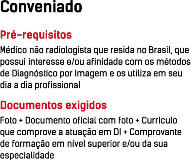 Conveniado Pré-requisitos Médico não radiologista que resida no Brasil, que possui interesse e ou afinidade com os mé   