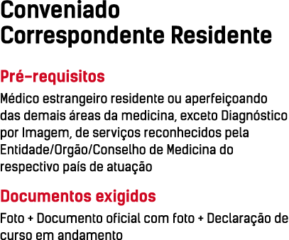 Conveniado Correspondente Residente Pré-requisitos Médico estrangeiro residente ou aperfeiçoando das demais áreas da    
