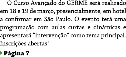 O Curso Avançado do GERME será realizado em 18 e 19 de março, presencialmente, em hotel a confirmar em São Paulo  O e   