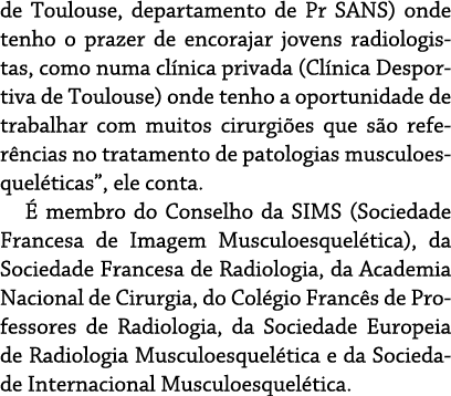 de Toulouse, departamento de Pr SANS) onde tenho o prazer de encorajar jovens radiologistas, como numa clínica privad   