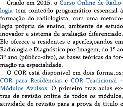 Criado em 2015, o Curso Online de Radiologia tem conteúdo programático essencial à formação do radiologista, com uma    