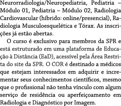 Neurorradiologia Neuropediatria, Pediatria   Módulo 01, Pediatria   Módulo 02, Radiologia Cardiovascular (híbrido: on   