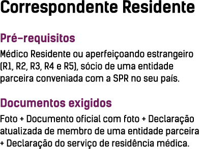 Correspondente Residente Pré-requisitos Médico Residente ou aperfeiçoando estrangeiro (R1, R2, R3, R4 e R5), sócio de   