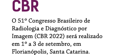 CBR O 51  Congresso Brasileiro de Radiologia e Diagnóstico por Imagem (CBR 2022) será realizado em 1  a 3 de setembro   