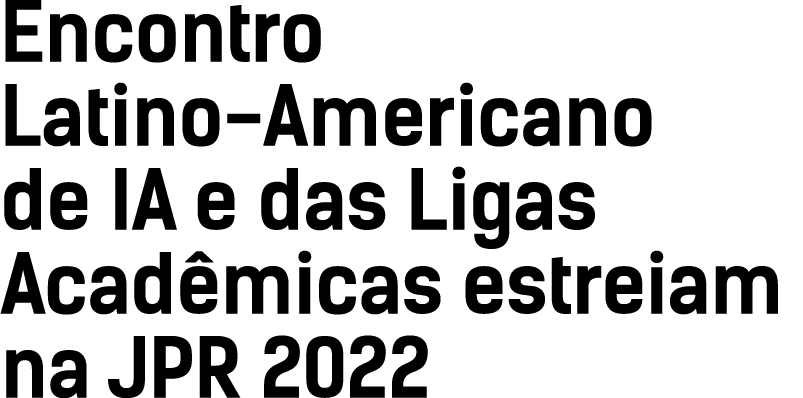 Encontro Latino-Americano de IA e das Ligas Acadêmicas estreiam na JPR 2022