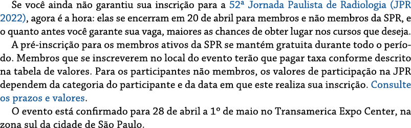Se você ainda não garantiu sua inscrição para a 52  Jornada Paulista de Radiologia (JPR 2022), agora é a hora: elas s   